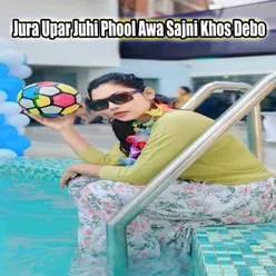 Jura Upar Juhi Phool Awa Sajni Khos Debo