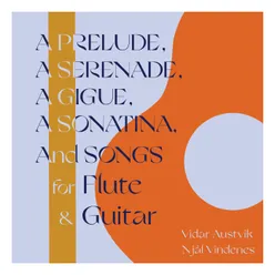 A Prelude, a Serenade, a Gigue, a Sonatina, and Songs for Flute & Guitar