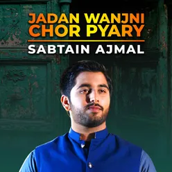 Jadan Wanjni Chor Pyary