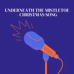 Underneath the Mistletoe - Christmas Song