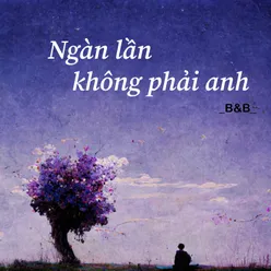 Ngàn Lần Không Phải Anh