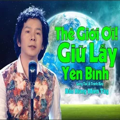 Thế Giới Ơi! Hãy Giữ Lấy Yên Bình