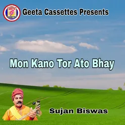 Mon Kano Tor Ato Bhay