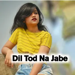 Dil Tod Na Jabe