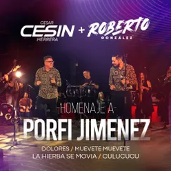 Homenaje a Porfi Jimenez : Dolores / Muevete Muevete / La Hierba Se Movia / Culucucu