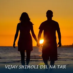 Vijay Shiholi Dil Na Tar