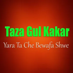 Yara Ta Che Bewafa Shwe