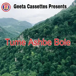 Tume Ashbe Bole