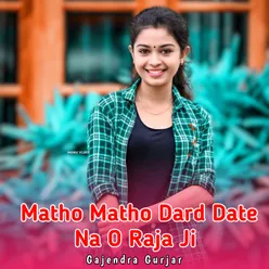 Matho Matho Dard Date Na O Raja Ji