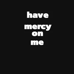 Have mercy on me