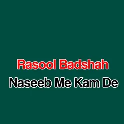 Naseeb Me Kam De