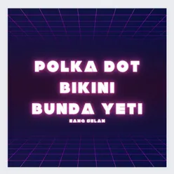 DJ POLKA DOT BIKINI X BUNDA YETI
