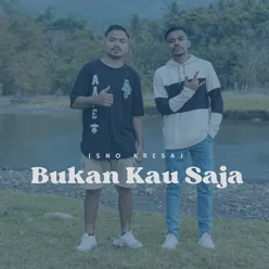 BUKAN KAU SAJA