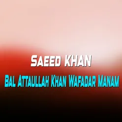 Bal Attaullah Khan Wafadar Manam