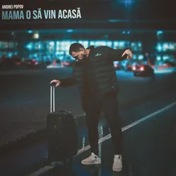 Mama o să vin acasă