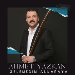 GELEMEDİM ANKARAYA