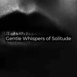 Gentle Whispers of Solitude