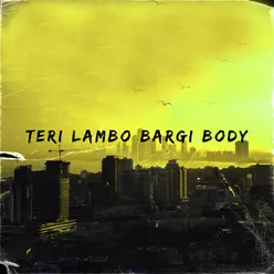 Teri Lambo Bargi Body