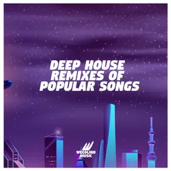 Deep House Remixes Of Popular Songs