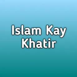 Islam Kay Khatir