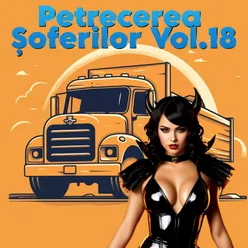 Petrecerea Șoferilor, Vol. 18