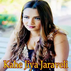 Kahe Jiya Jaraveli