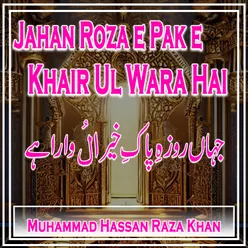 Jahan Roza E Pak E Khair Ul Wara Hai