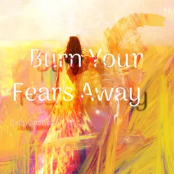 Burn Your Fears Away