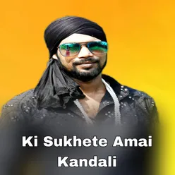 Ki Sukhete Amai Kandali