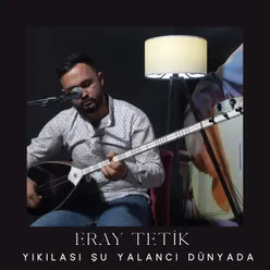 Yıkılası Şu Yalancı Dünyada