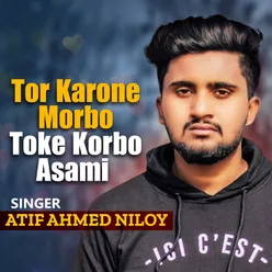 Tor Karone Morbo Toke Korbo Asami l Atif Ahmed Niloy l Bangla Song