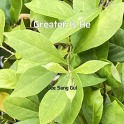 Greater Is He