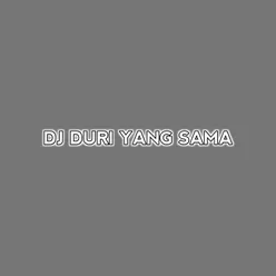 DJ DURI YANG SAMA