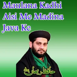 Maulana Kadhi Aisi Me Madina Java Ke