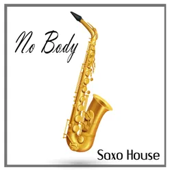 NO BODY (SAXO HOUSE)