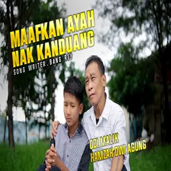 MAAFKAN AYAH NAK KANDUANG