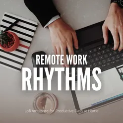 Remote Work Rhythms: Lofi Ambiance for Productive Days at Home