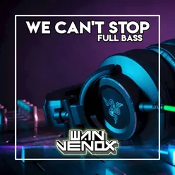 DJ WE CAN'T STOP FULL BASS