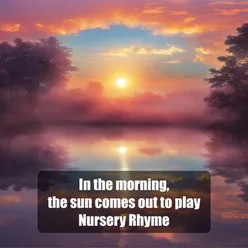 In the morning, the sun comes out to play Nursery Rhyme