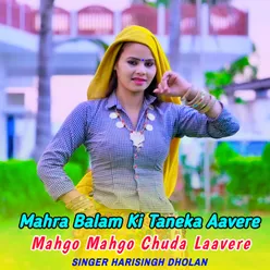 Mahra Balam Ki Taneka Aavere Mahgo Mahgo Chuda Laavere