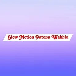 Slow Motion Patona Wakhlo