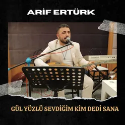 GÜL YÜZLÜ SEVDİĞİM KİM DEDİ SANA