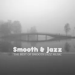 Smooth & Jazz : The Best of Smooth Jazz Music