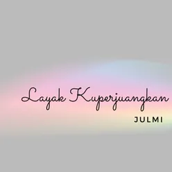 LAYAK KU PERJUANGKAN