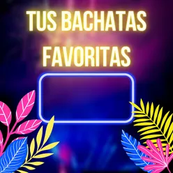 Tus Bachatas favoritas