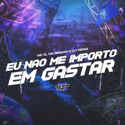 EU NÃO ME IMPORTO EM GASTAR