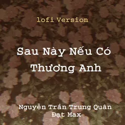 Nếu Sau Này Có Thương Em ( Hương Ly x Đạt Max ) - Nguyễn Trần Trung Quân