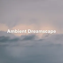Ambient Dreamscape: Serene Music for Deep Meditation and Relaxation