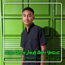 Dulu Beta Jauh Dari Yesus