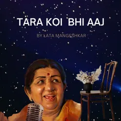 TARA KOI BHI AAJ